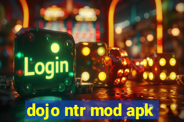 dojo ntr mod apk